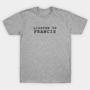 Lighten Up Francis T-Shirt